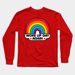 Woke up Gay again! Long Sleeve T-Shirt